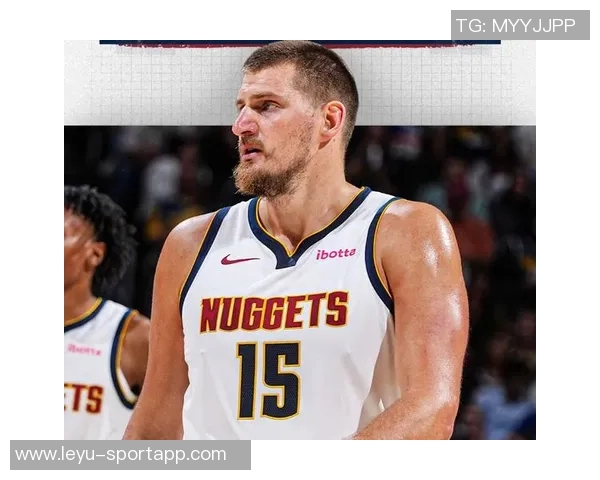 约基奇分享心态转变不再抱怨裁判专注比赛状态提升